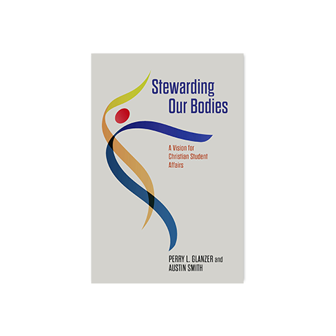 Stewarding Our Bodies: A Vision for Christian Student Affairs
