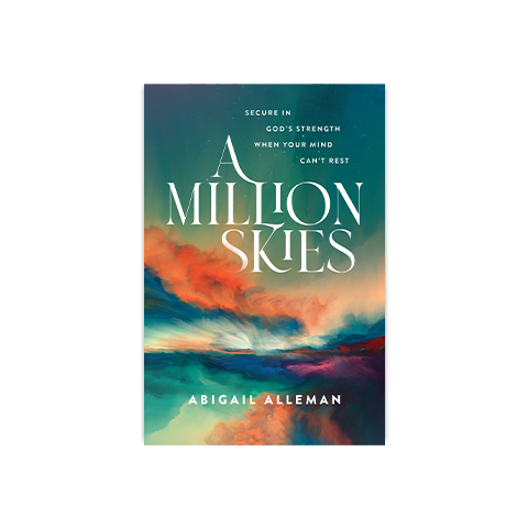 A Million Skies: Secure in God's Strength When Your Mind Can't Rest