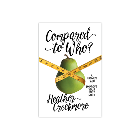 Compared to Who?: A Proven Path to Improve Your Body Image