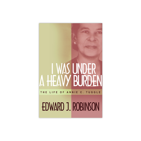 I was Under a Heavy Burden: The Life of Annie C. Tuggle