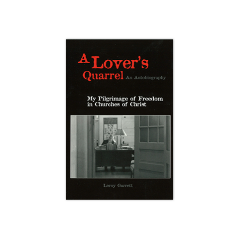 A Lover's Quarrel: An Autobiography, A: My Pilgrimage of Freedom in Churches of Christ