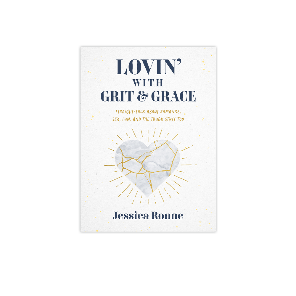 Lovin’ with Grit & Grace: Straight-Talk about Romance, Sex, Fun, and the  Tough Stuff Too