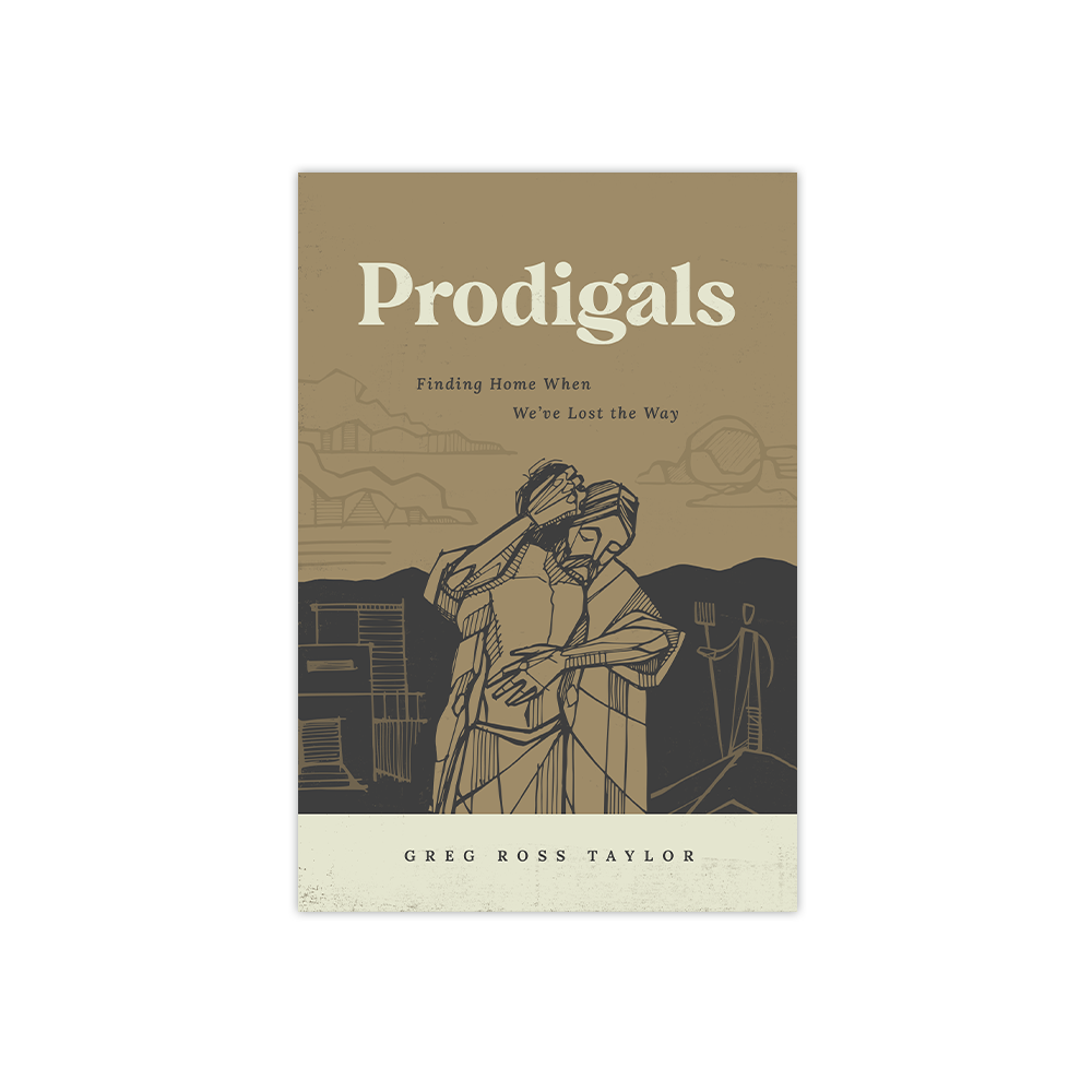 Prodigals: Finding Home When We’ve Lost the Way