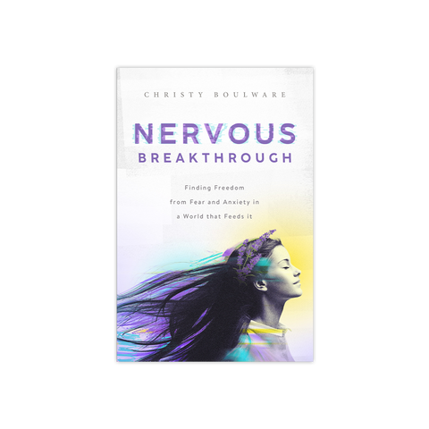 Nervous Breakthrough: Finding Freedom from Fear and Anxiety in a World That Feeds It