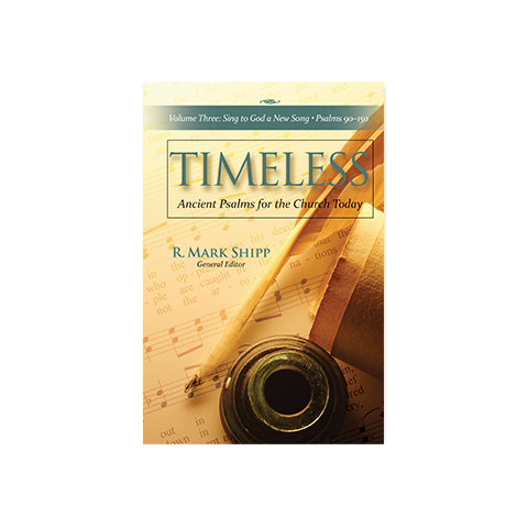 Timeless—Ancient Psalms for the Church Today, Volume Three: Sing to God a New Song, Psalms 90-150