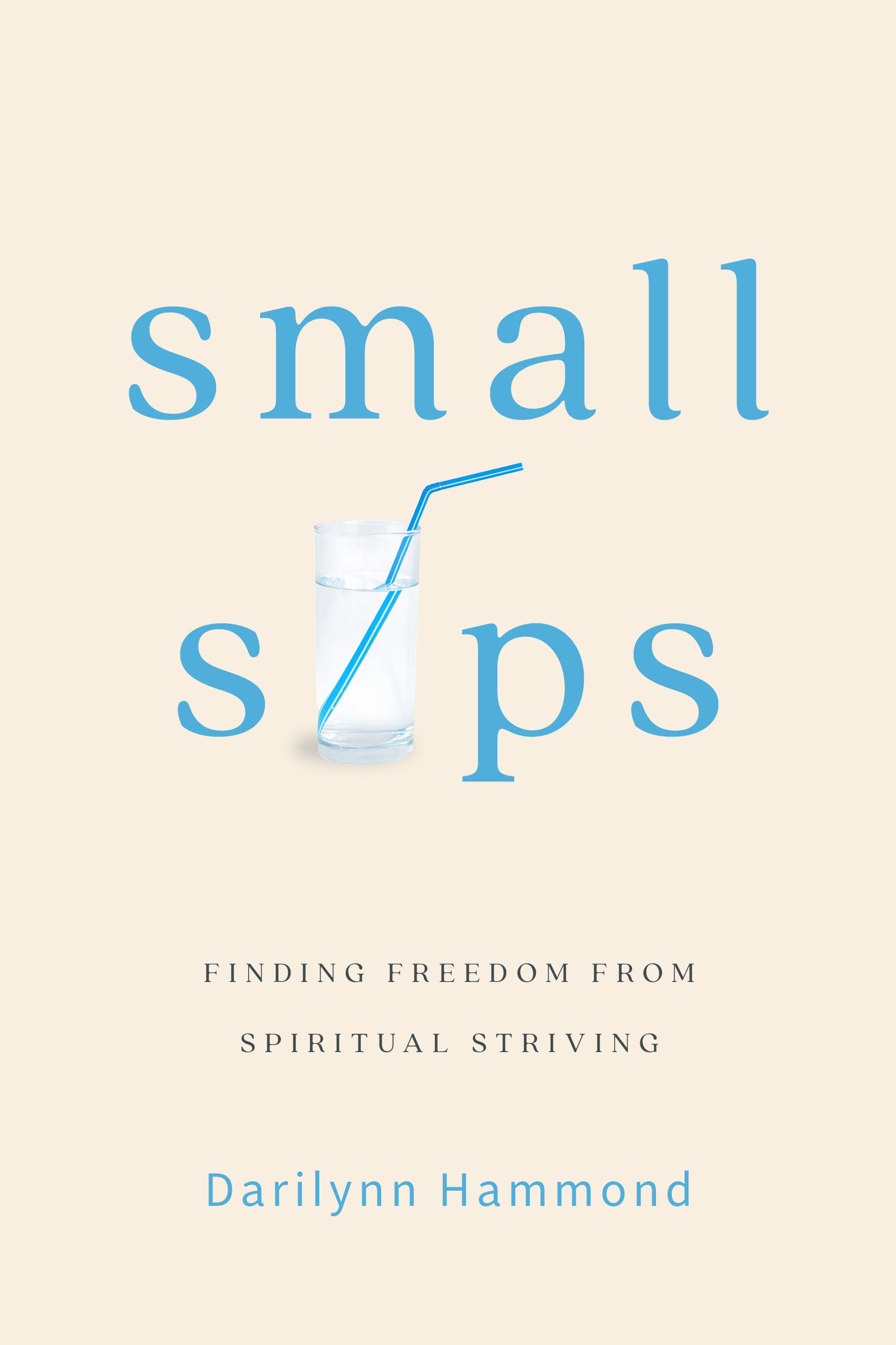 Small Sips: Finding Freedom from Spiritual Striving | ACU Press ...