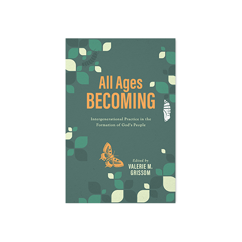 All Ages Becoming: Intergenerational Practice in the Formation of God's People