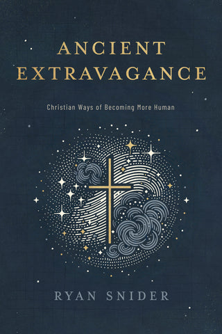Ancient Extravagance: Christian Ways of Becoming More Human