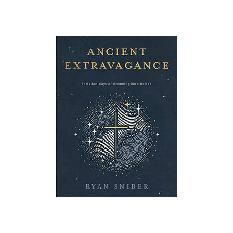 Ancient Extravagance: Christian Ways of Becoming More Human