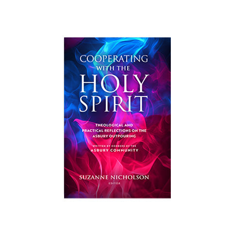 Cooperating with the Holy Spirit: A Theological and Practical Reflections on the Asbury Outpouring