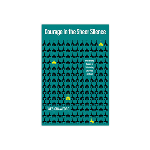 Courage in the Sheer Silence: Challenging Racism in 20th-Century Churches of Christ