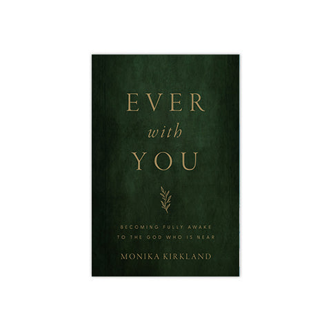 Ever with You: Becoming Fully Awake to the God Who is Near
