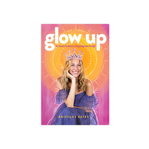 Glow Up: A Teen's Guide to Flipping the Script