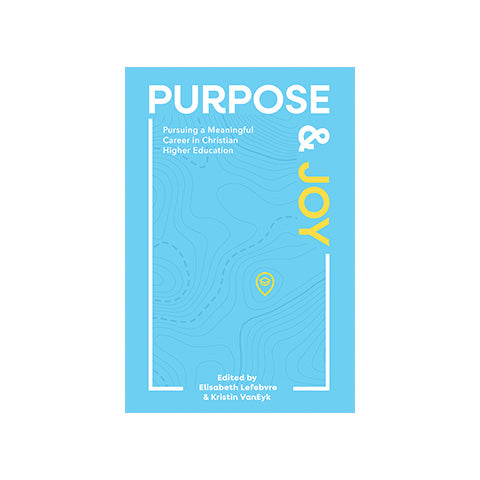 Purpose and Joy: Sustaining a Meaningful Career in Christian Higher Education