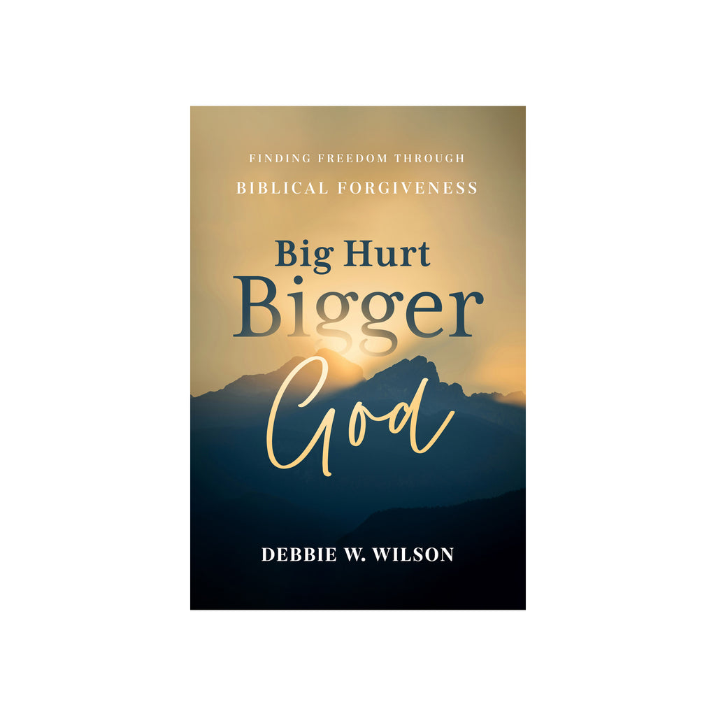 Big Hurt Bigger God: Finding Freedom through Biblical Forgiveness