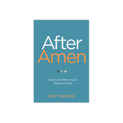 After Amen: What to Do When You're Waiting on God