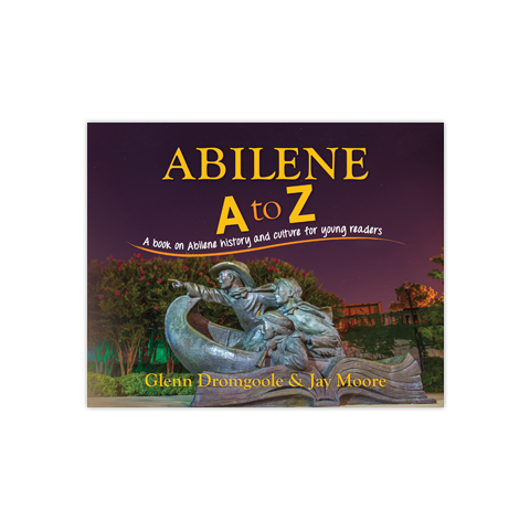 Abilene A to Z: A Book on Abilene History and Culture for Young Readers