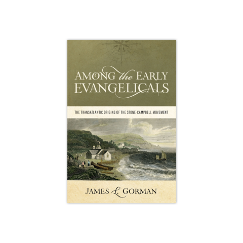 Among the Early Evangelicals: The Transatlantic Origins of the Stone-Campbell Movement