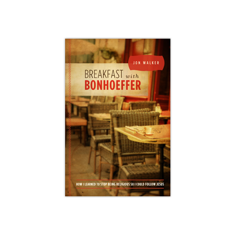 Breakfast with Bonhoeffer: How I Learned to Stop Being Religious so I Could Follow Jesus