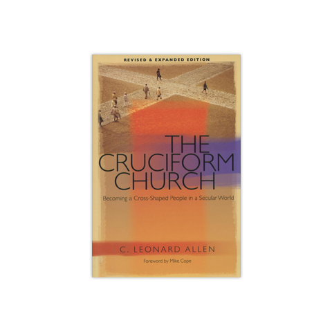 The Cruciform Church, Revised and Expanded Edition: Becoming a Cross-Shaped People in a Secular World