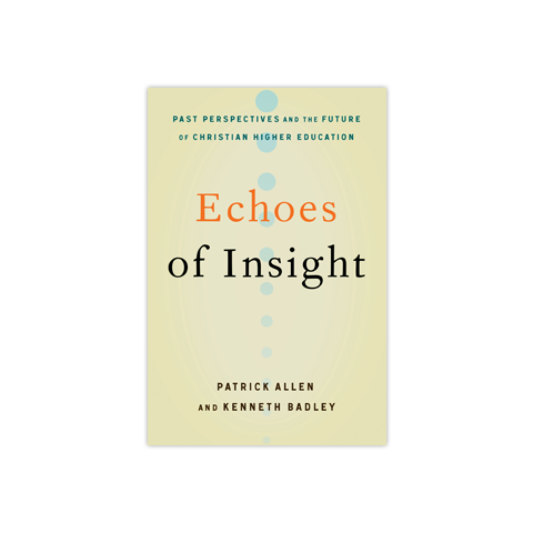 Echoes of Insight: Past Perspectives and the Future of Christian Higher Education