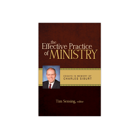 The Effective Practice of Ministry: Essays in Honor of Charles Siburt