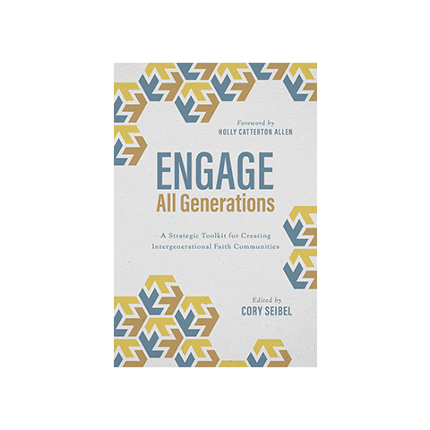 Engage All Generations: A Strategic Toolkit for Creating Intergenerational Faith Communities