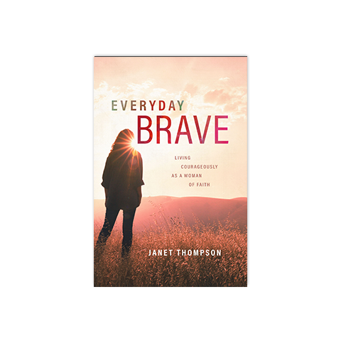 Everyday Brave: Living Courageously as a Woman of Faith