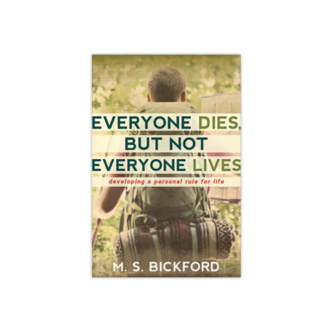 Everyone Dies, But Not Everyone Lives: Developing a Personal Rule for Life