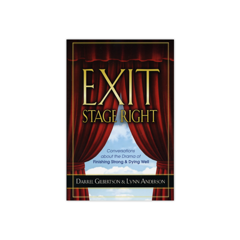 Exit Stage Right: Conversations about the Drama of Finishing Strong & Dying Well