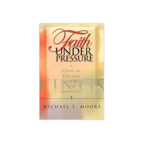 Faith Under Pressure: A study of Biblical Leaders in Conflict