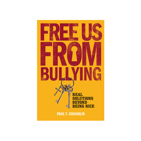 Free Us from Bullying: Real Solutions beyond Being Nice