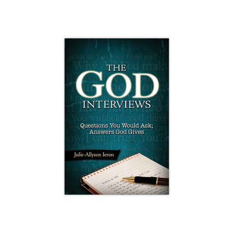The God Interviews: Questions You Would Ask; Answers God Gives