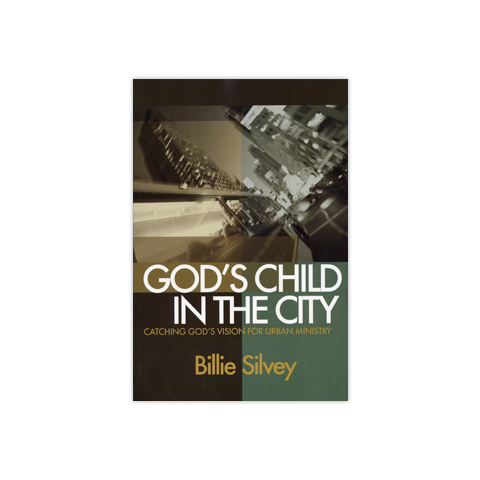 God's Child in the City: Catching God's Vision for Urban Ministry