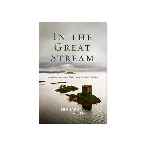 In the Great Stream: Imagining Churches of Christ in the Christian Tradition