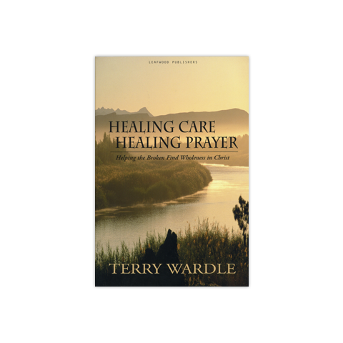 Healing Care, Healing Prayer: Helping the Broken Find Wholeness in Christ