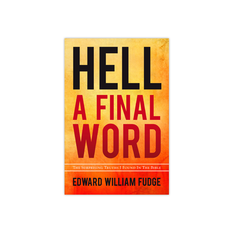 Hell--A Final Word: The Surprising Truths I Found in the Bible