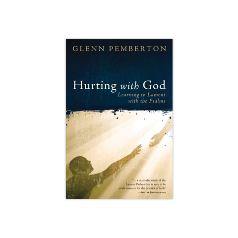 Hurting with God: Learning to Lament with the Psalms