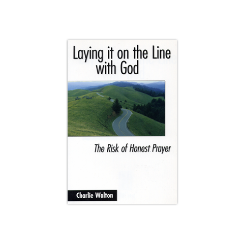 Laying it on the Line with God: The Risk of Honest Prayer