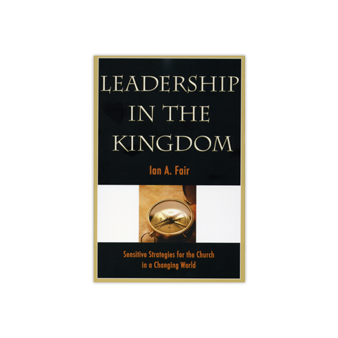 Leadership in the Kingdom, Second Edition: Sensitive Strategies for the Church in a Changing World