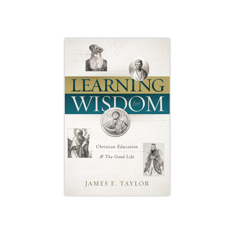 Learning for Wisdom: Christian Education and the Good Life