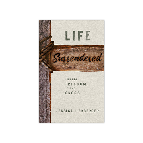 Life Surrendered: Finding Freedom at the Cross