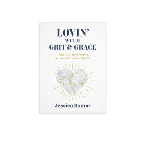 Lovin’ with Grit & Grace: Straight-Talk about Romance, Sex, Fun, and the Tough Stuff Too
