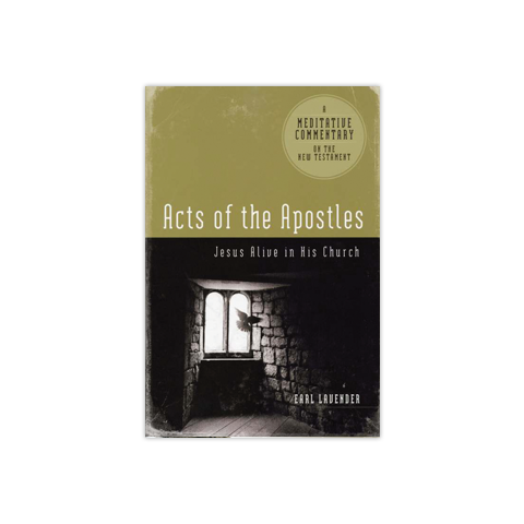 Meditative Commentary: Acts of the Apostles: Jesus Alive in His Church