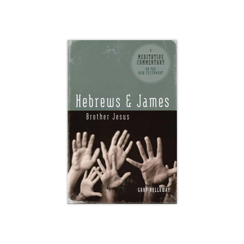 Meditative Commentary: Hebrews & James: Brother Jesus
