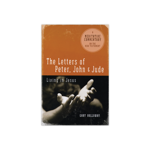Meditative Commentary: The Letters of Peter, John & Jude: Living in Jesus