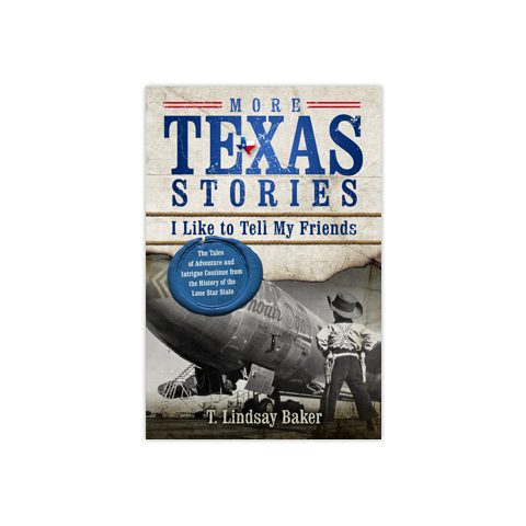 More Texas Stories I Like to Tell My Friends: The Tales of Adventure and Intrigue Continue from the History of the Lone Star State