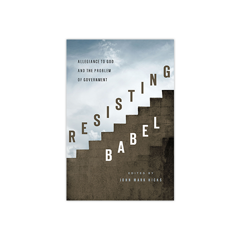 Resisting Babel: Allegiance to God and the Problem of Government