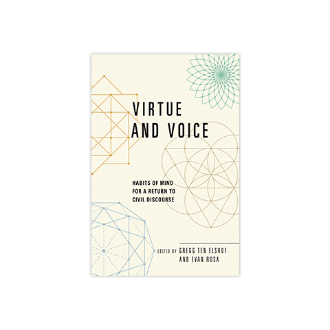 Virtue and Voice: Habits of Mind for a Return to Civil Discourse