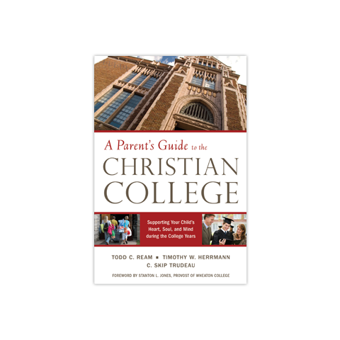 A Parent's Guide to the Christian College: Supporting Your Child's Heart, Soul, and Mind during the College Years